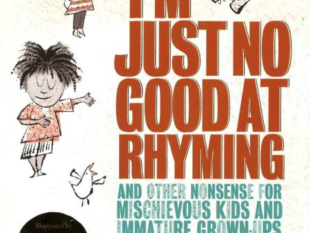 I m Just No Good At Rhyming: And Other Nonsense For Mischievous Kids And Immature Grown-Ups For Sale