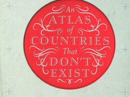 An Atlas Of Countries That Don T Exist Online Hot Sale